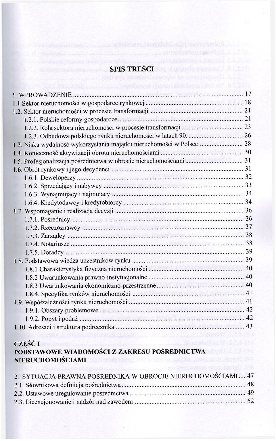 5 Profesjonalizacja pośrednictwa w obrocie nieruchomościami 31 1.6. Obrót rynkowy i jego decydenci 31 1.6.1. Deweloperzy 32 1.6.2. Sprzedający i nabywcy 33 1.6.3. Wynajmujący i najmujący 34 