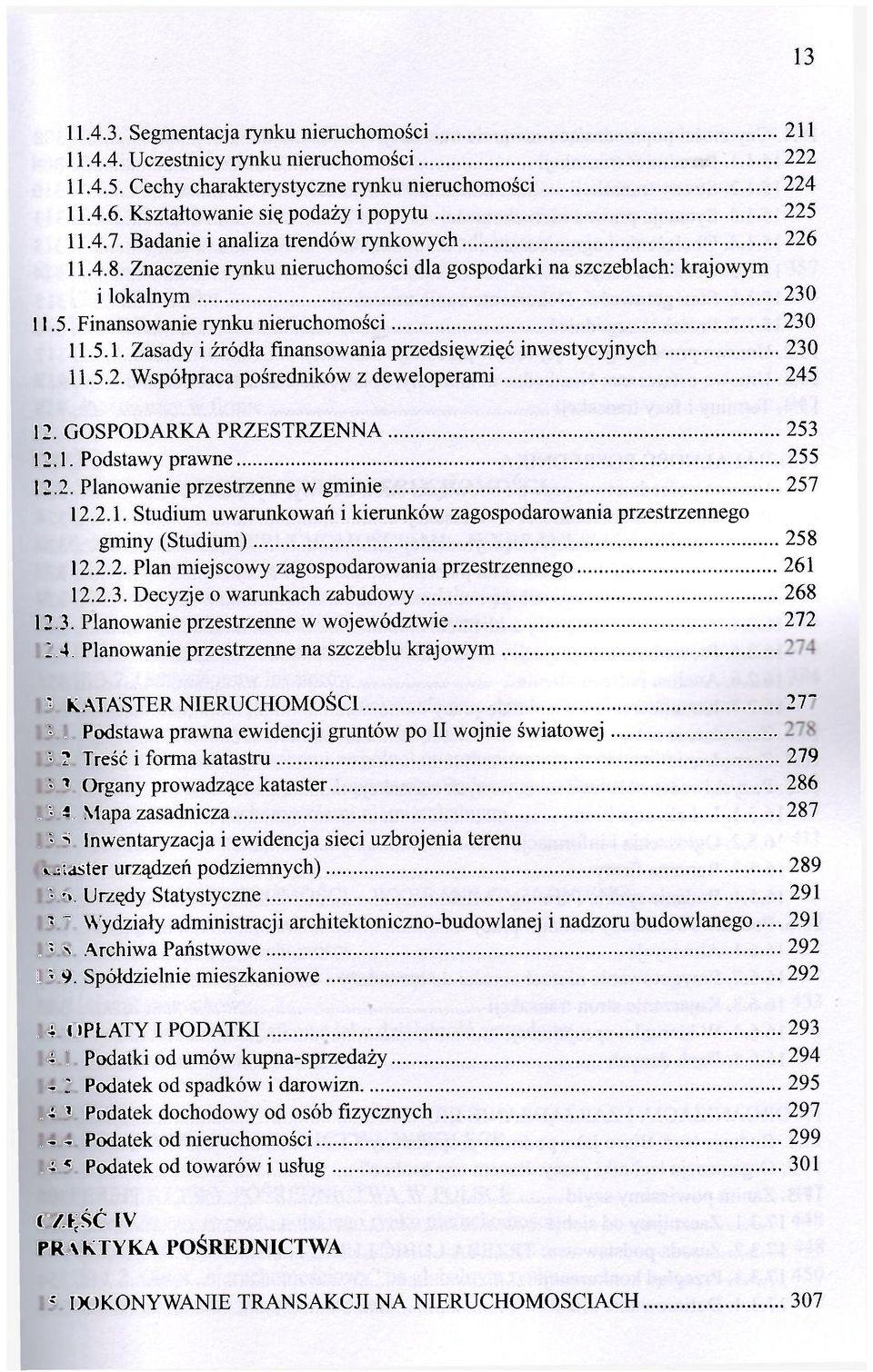 5.2. Współpraca pośredników z deweloperami 245 12. GOSPODARKA PRZESTRZENNA 253 12.1. Podstawy prawne 255 12.2. Planowanie przestrzenne w gminie 257 12.2.1. Studium uwarunkowań i kierunków zagospodarowania przestrzennego gminy (Studium) 258 12.