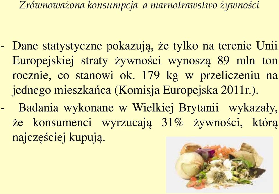 179 kg w przeliczeniu na jednego mieszkańca (Komisja Europejska 2011r.).