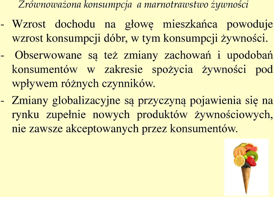 - Obserwowane są też zmiany zachowań i upodobań konsumentów w zakresie spożycia żywności