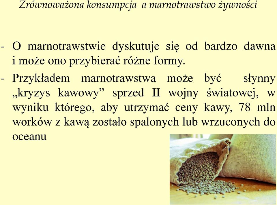 - Przykładem marnotrawstwa może być słynny kryzys kawowy sprzed II