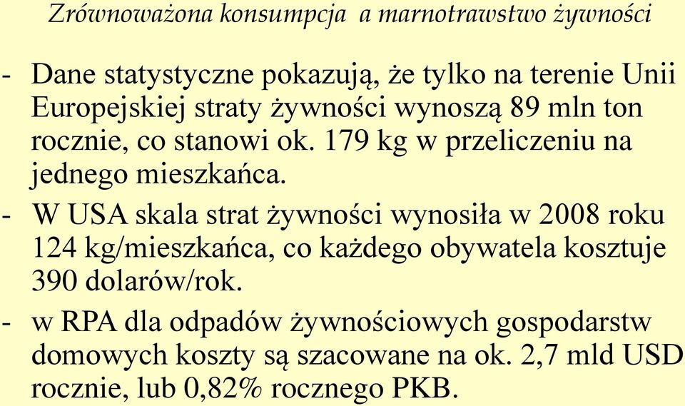- W USA skala strat żywności wynosiła w 2008 roku 124 kg/mieszkańca, co każdego obywatela kosztuje 390