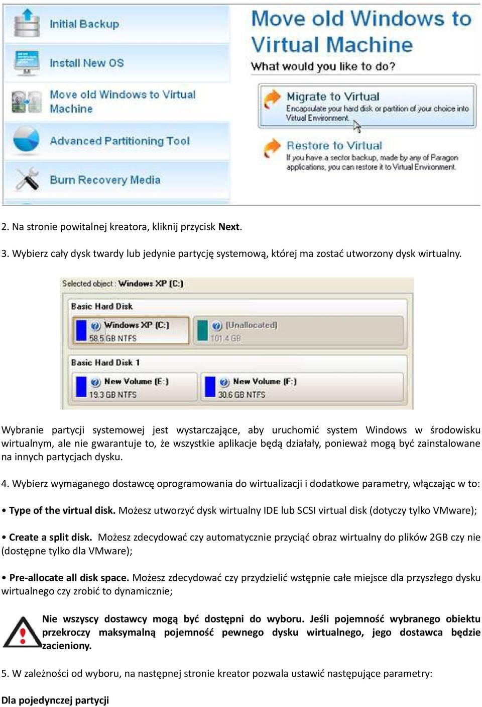 innych partycjach dysku. 4. Wybierz wymaganego dostawcę oprogramowania do wirtualizacji i dodatkowe parametry, włączając w to: Type of the virtual disk.