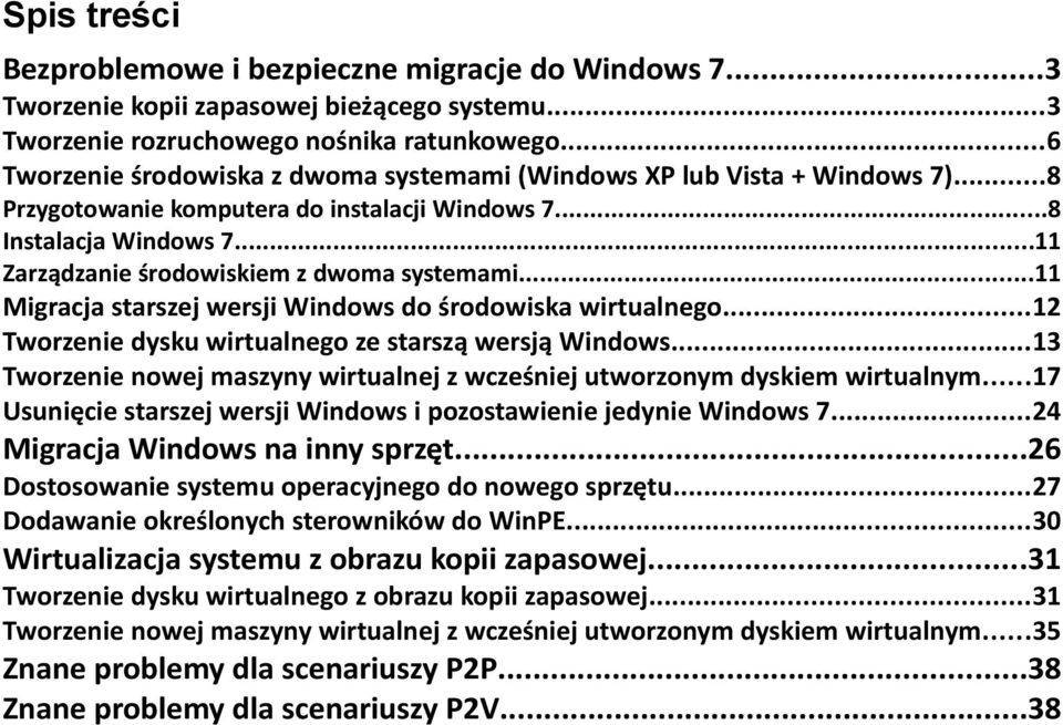 ..11 Zarządzanie środowiskiem z dwoma systemami...11 Migracja starszej wersji Windows do środowiska wirtualnego...12 Tworzenie dysku wirtualnego ze starszą wersją Windows.