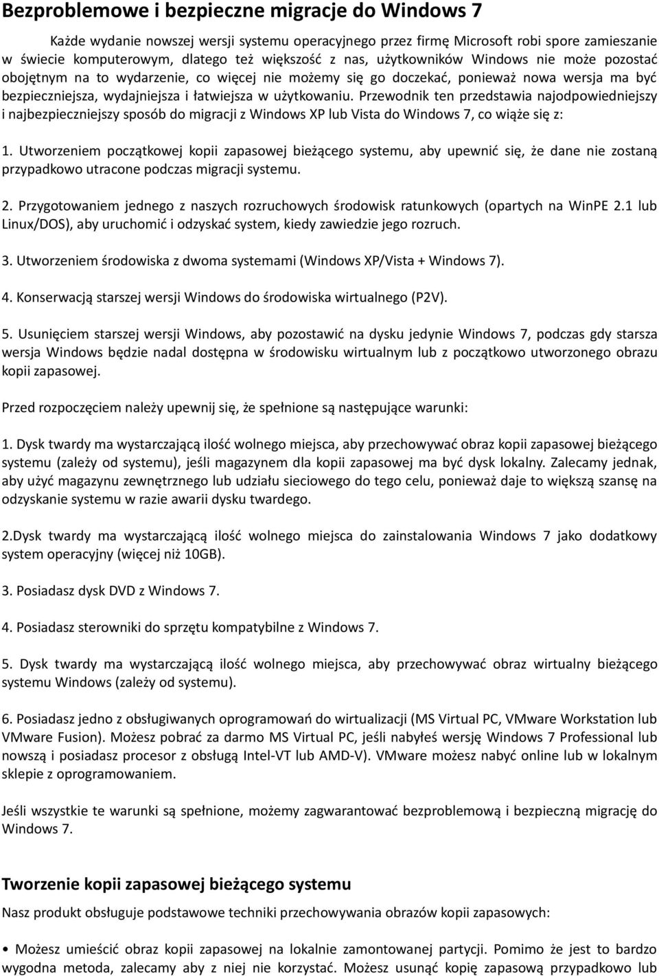 Przewodnik ten przedstawia najodpowiedniejszy i najbezpieczniejszy sposób do migracji z Windows XP lub Vista do Windows 7, co wiąże się z: 1.