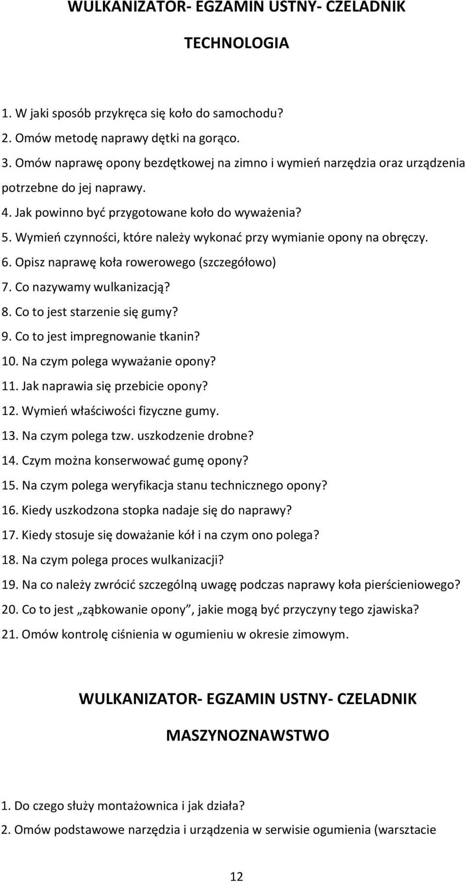 Wymień czynności, które należy wykonać przy wymianie opony na obręczy. 6. Opisz naprawę koła rowerowego (szczegółowo) 7. Co nazywamy wulkanizacją? 8. Co to jest starzenie się gumy? 9.