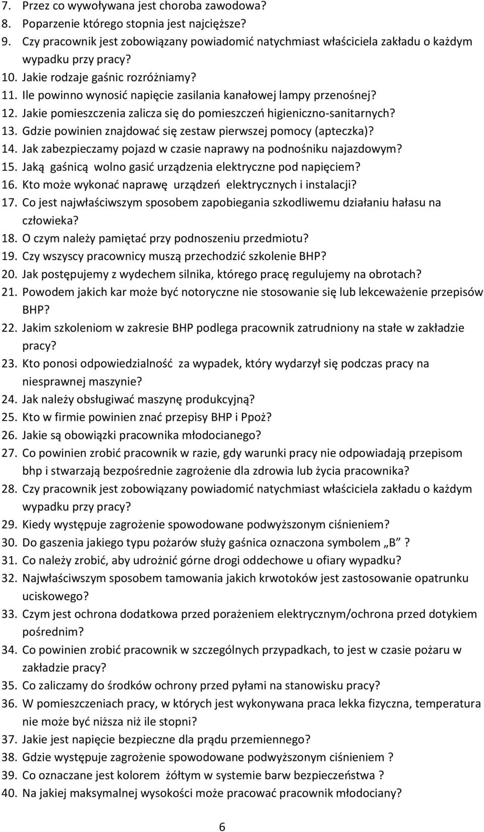 Gdzie powinien znajdować się zestaw pierwszej pomocy (apteczka)? 14. Jak zabezpieczamy pojazd w czasie naprawy na podnośniku najazdowym? 15.