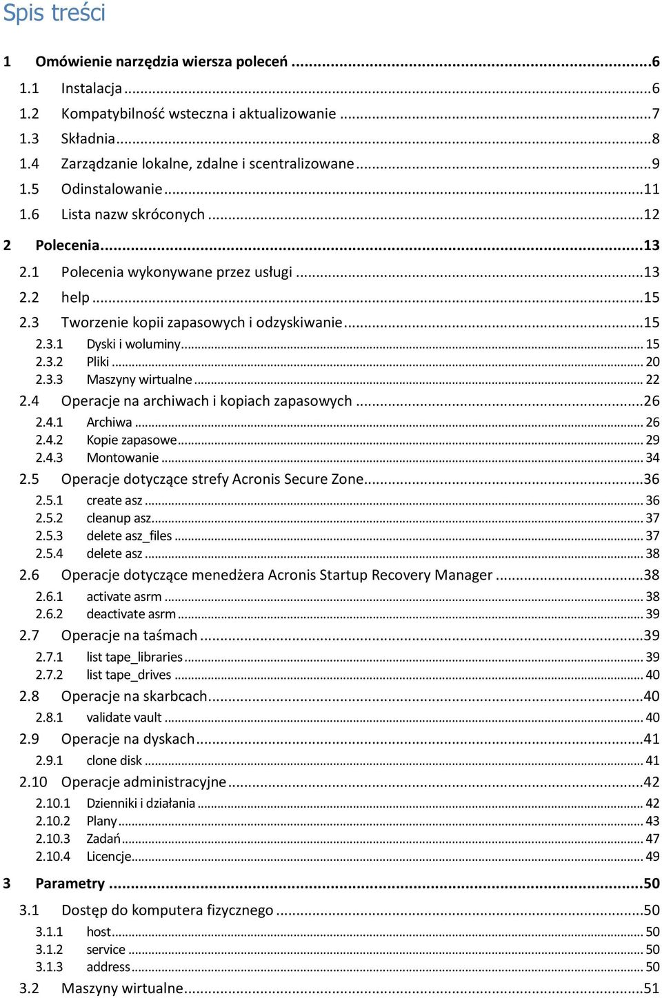 .. 15 2.3.2 Pliki... 20 2.3.3 Maszyny wirtualne... 22 2.4 Operacje na archiwach i kopiach zapasowych...26 2.4.1 Archiwa... 26 2.4.2 Kopie zapasowe... 29 2.4.3 Montowanie... 34 2.