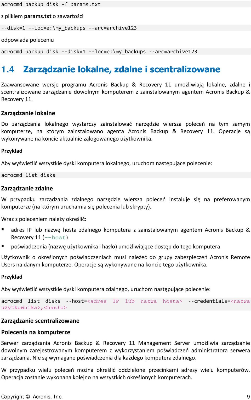 4 Zarządzanie lokalne, zdalne i scentralizowane Zaawansowane wersje programu Acronis Backup & Recovery 11 umożliwiają lokalne, zdalne i scentralizowane zarządzanie dowolnym komputerem z