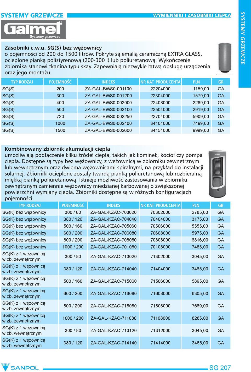 200 ZA-GAL-BWS0-001100 22204000 1159,00 GA 300 ZA-GAL-BWS0-001200 22304000 1579,00 GA 400 ZA-GAL-BWS0-002000 22408000 2289,00 GA 500 ZA-GAL-BWS0-002100 22504000 2919,00 GA 720 ZA-GAL-BWS0-002250