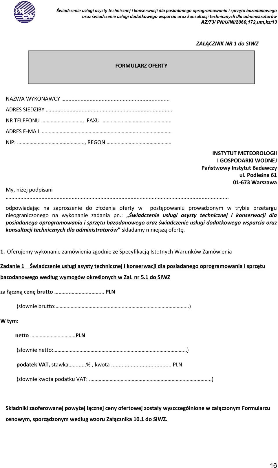 .. odpowiadając na zaproszenie do złożenia oferty w postępowaniu prowadzonym w trybie przetargu nieograniczonego na wykonanie zadania pn.