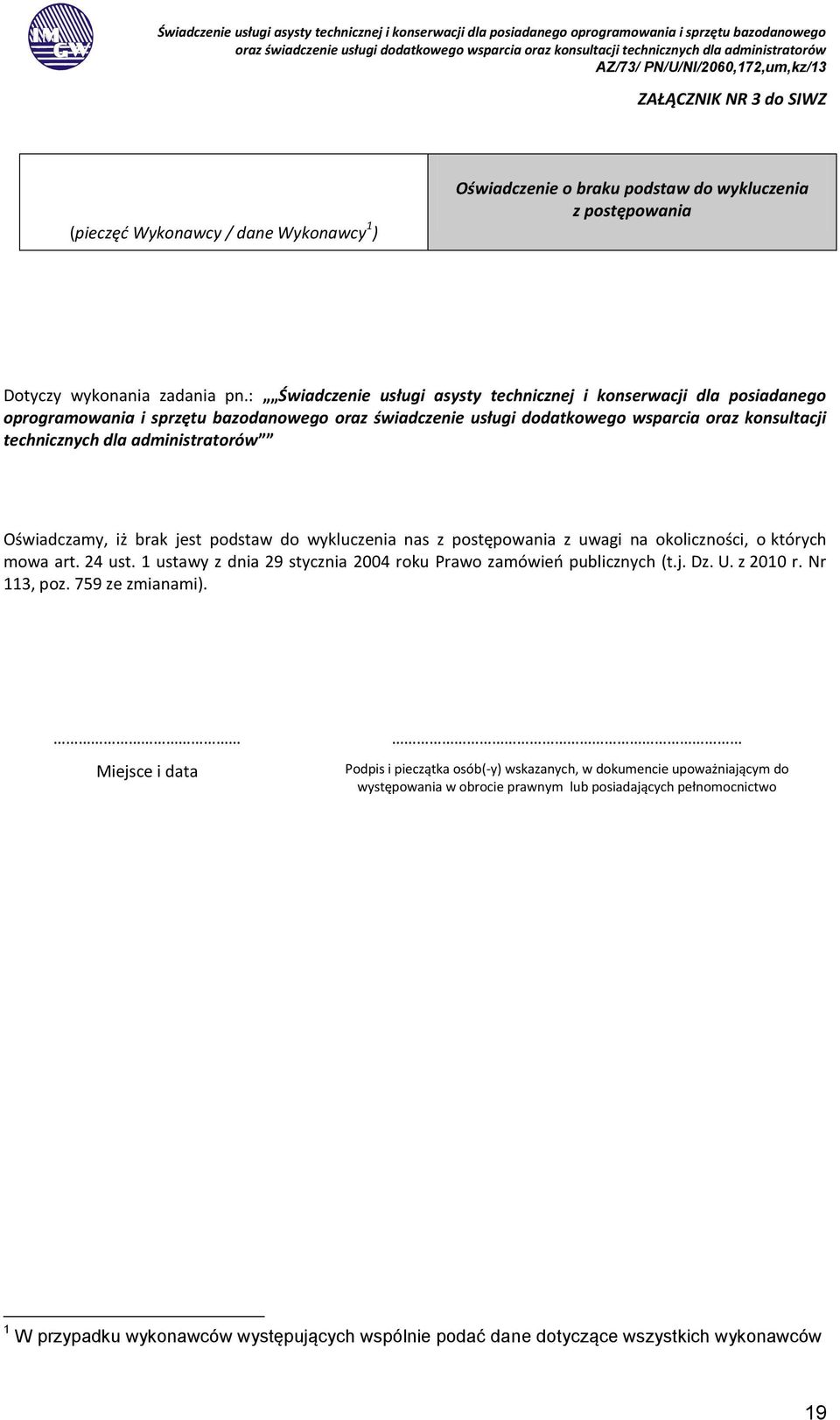 administratorów Oświadczamy, iż brak jest podstaw do wykluczenia nas z postępowania z uwagi na okoliczności, o których mowa art. 24 ust.