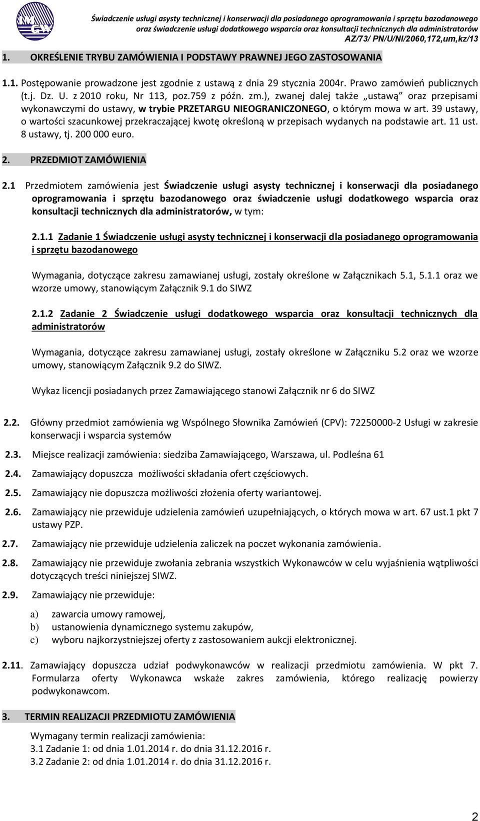 39 ustawy, o wartości szacunkowej przekraczającej kwotę określoną w przepisach wydanych na podstawie art. 11 ust. 8 ustawy, tj. 200 000 euro. 2. PRZEDMIOT ZAMÓWIENIA 2.