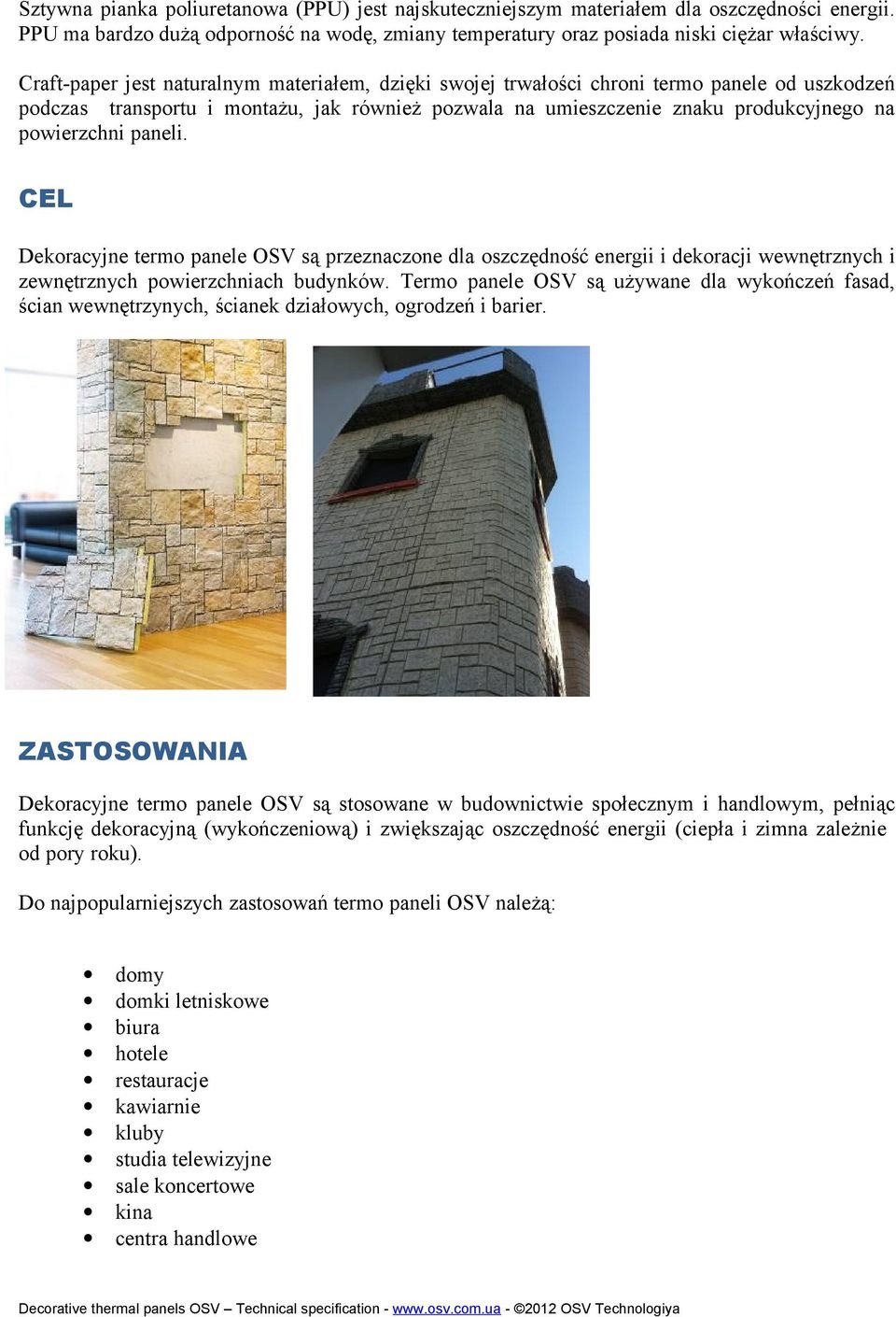 paneli. CEL Dekoracyjne termo panele OSV są przeznaczone dla oszczędność energii i dekoracji wewnętrznych i zewnętrznych powierzchniach budynków.