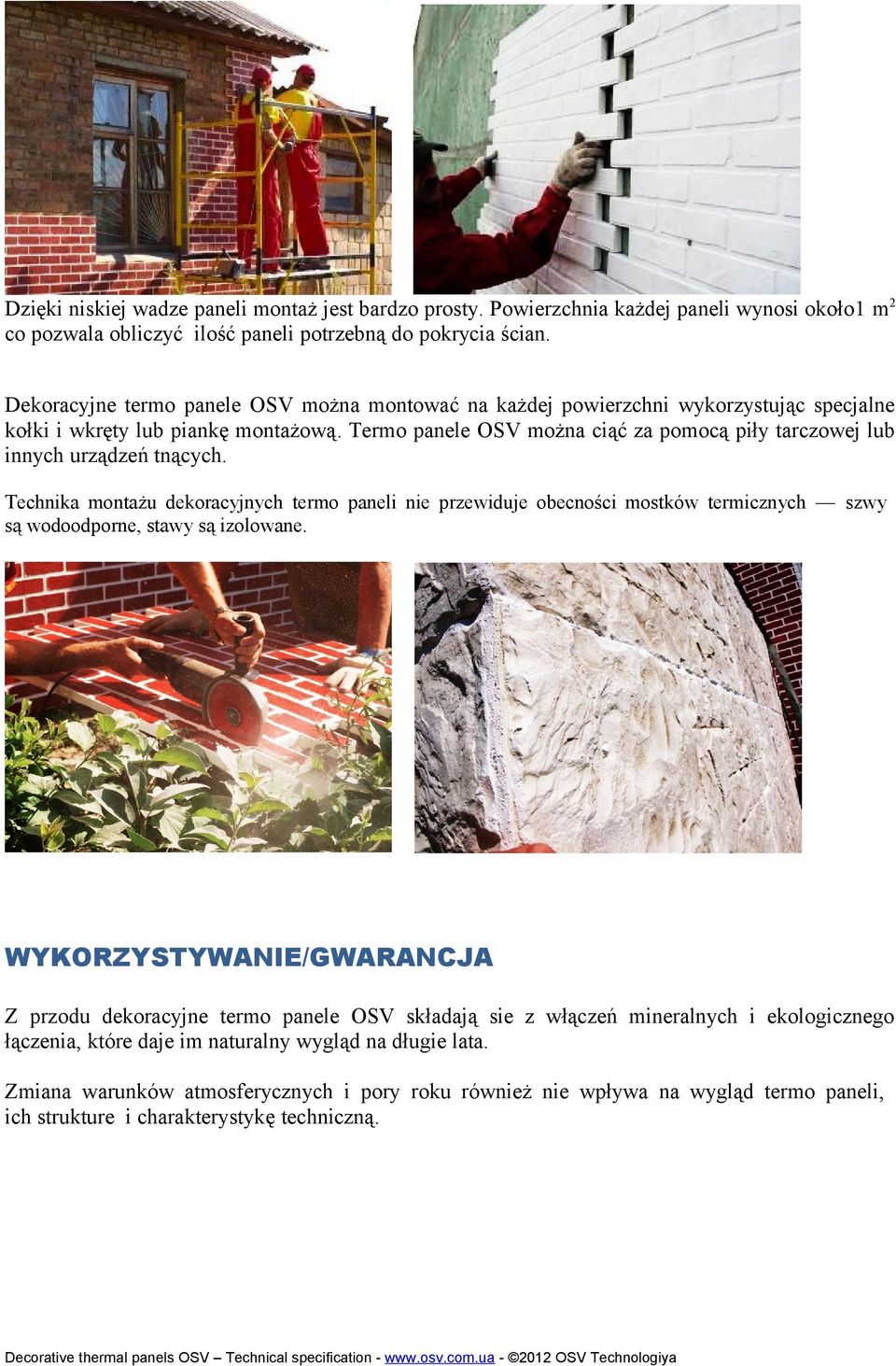 Termo panele OSV można ciąć za pomocą piły tarczowej lub innych urządzeń tnących.