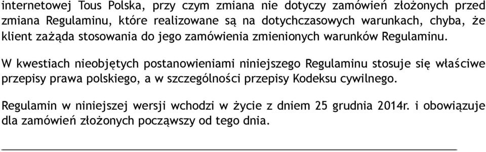 W kwestiach nieobjętych postanowieniami niniejszego Regulaminu stosuje się właściwe przepisy prawa polskiego, a w szczególności