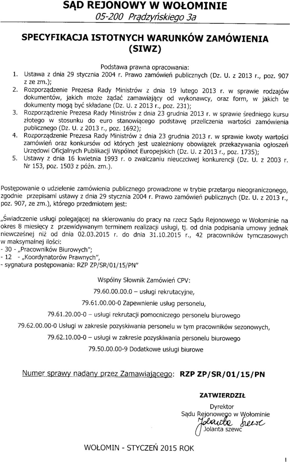 w sprawie rodzajow dokumentow, jakich moze za,dac zamawiajqcy od wykonawcy, oraz form, w jakich te dokumenty moga, bye sktadane (Dz. U. z 2013 r., poz. 231); 3.