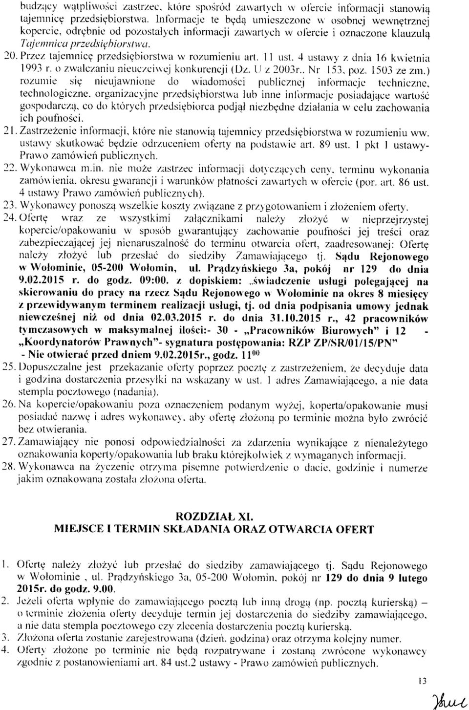 Przez tajemnice przedsicbiorstwa w rozumieniu art. 11 ust. 4 ustawy z dnia 16 kvvielnia 1993 r. o zwalczaniu nieuczeixvej konkureneji (Uz, U z 2003r.. Nr 153, poz. 1503 ze zm.) rozumie.