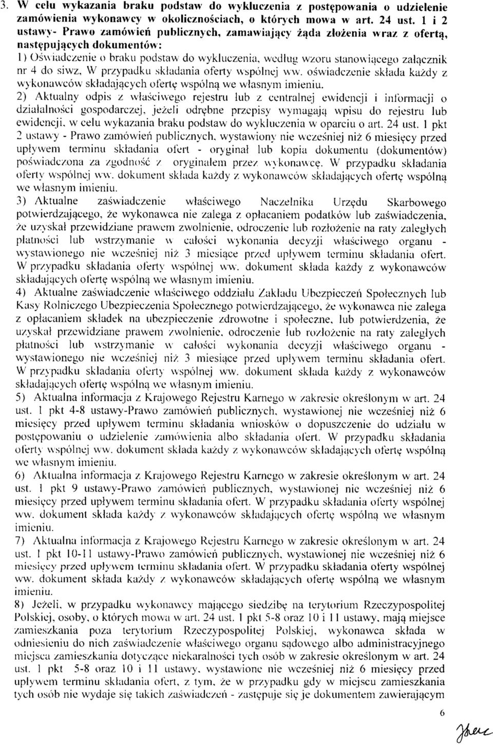 wedlug wzoru stanowiaeego zalacznik nr 4 do siwz, W przypadku skiadania oferty wspolnej ww. oswiadczenie sklada kazdy z wykonawcow skladajacych oferte wspolna we wlasnym imieniu.