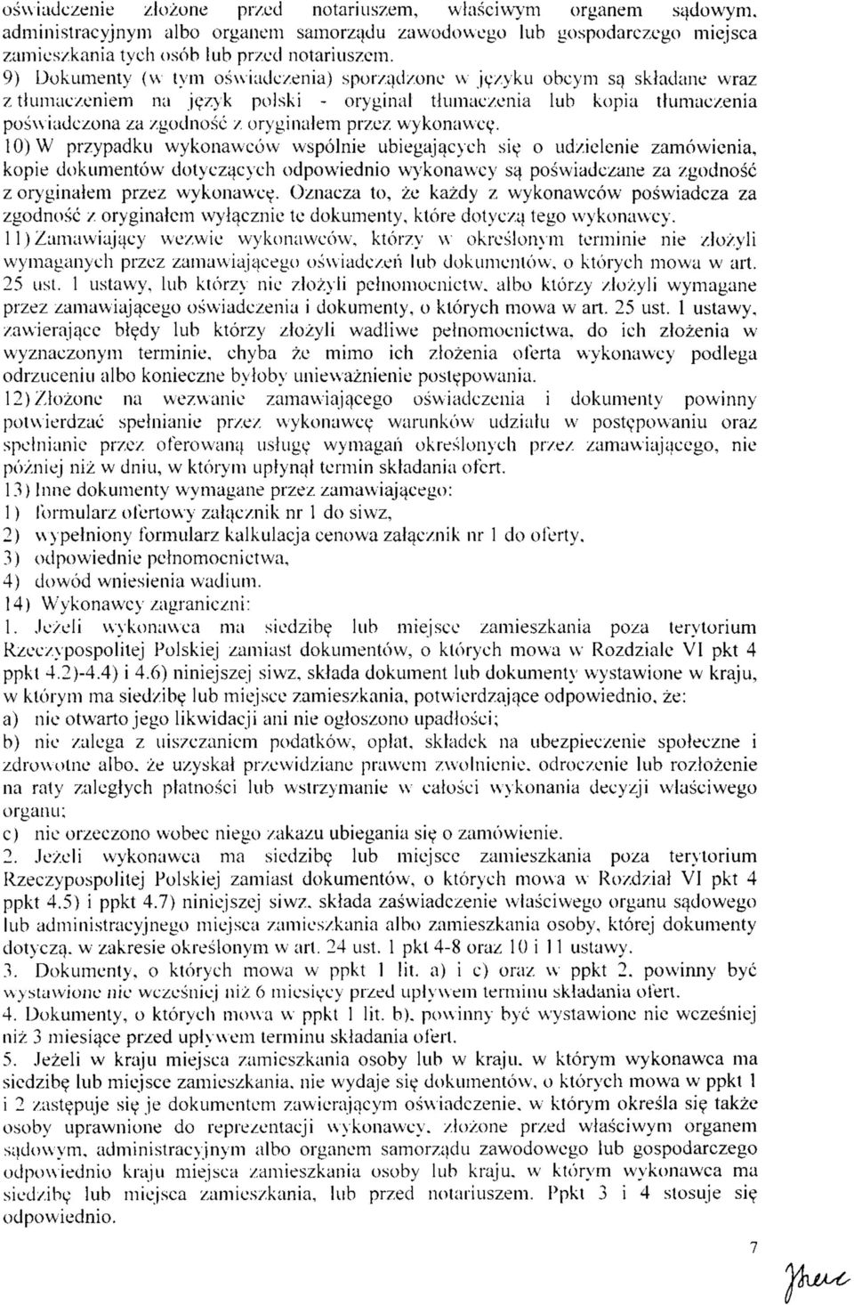 wykonawce. 10) W przypadku wykonaweow wspolnie ubiegajacych sie^ o ud/ielenie zamowienia, kopie dokumentovv dotyczacych odpowiednio wykonawcy sa poswiadczane za /godnosc z oryginalcm przcz wykonawce.