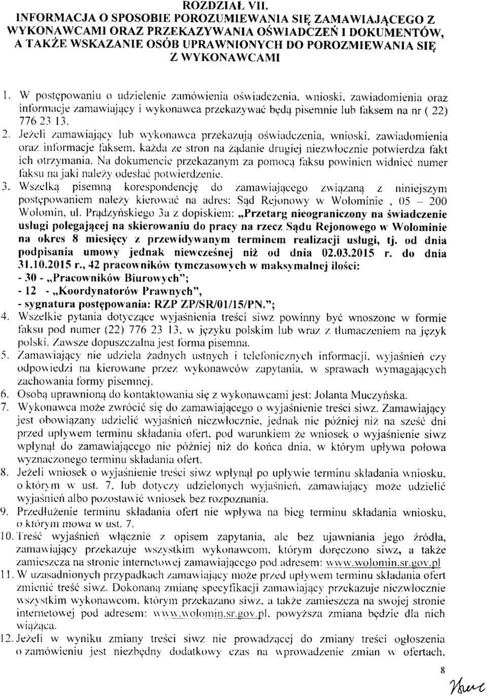 ) 77623 13. 2. Jezeli /amawiajacy lub wykonawca przekazujtj oswiadczenia, wnioski, zawiadomienia oraz inlbrmacje taksem. kazda ze stron na zadanie drugiej niezwloeznie potwierdza fakt ich otrzymania.