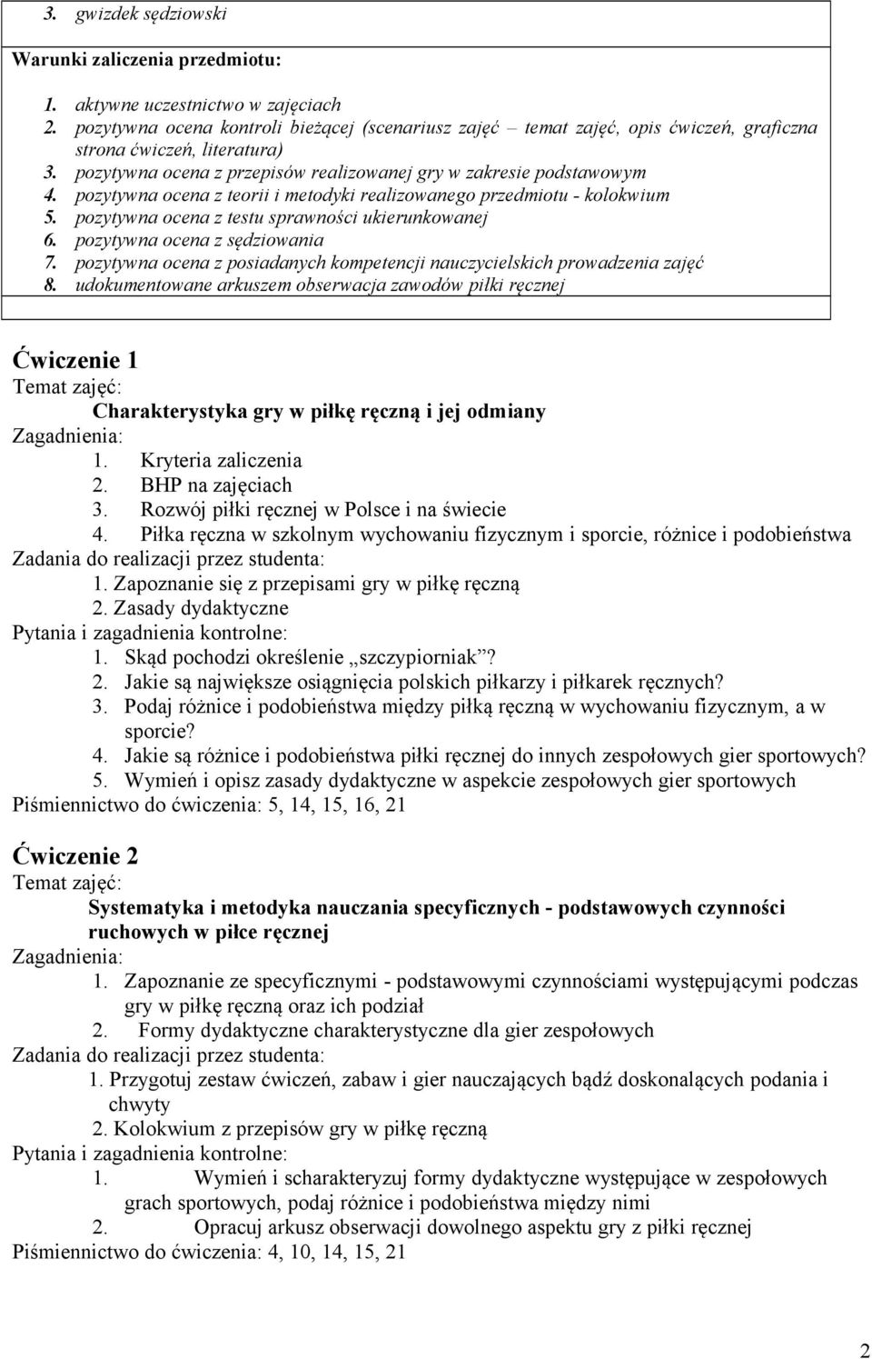 pozytywna ocena z teorii i metodyki realizowanego przedmiotu - kolokwium 5. pozytywna ocena z testu sprawności ukierunkowanej 6. pozytywna ocena z sędziowania 7.