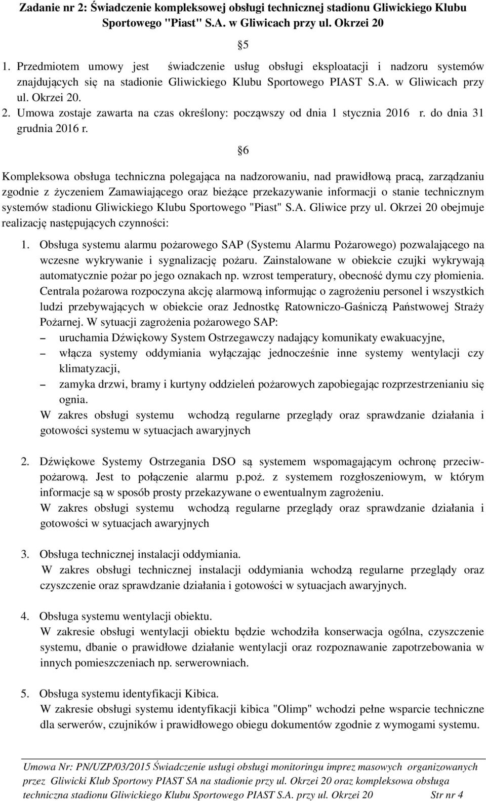 . 2. Umowa zostaje zawarta na czas określony: począwszy od dnia 1 stycznia 2016 r. do dnia 31 grudnia 2016 r.