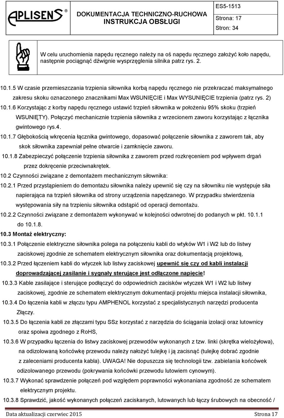 Połączyć mechanicznie trzpienia siłownika z wrzecionem zaworu korzystając z łącznika gwintowego rys.4. 10