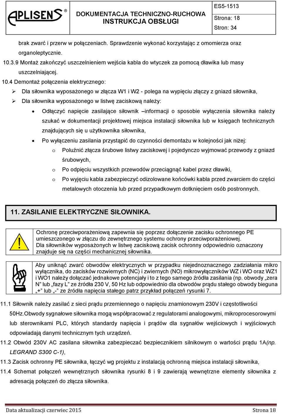 4 Demontaż połączenia elektrycznego: Dla siłownika wyposażonego w złącza W1 i W2 - polega na wypięciu złączy z gniazd siłownika, Dla siłownika wyposażonego w listwę zaciskową należy: Odłączyć