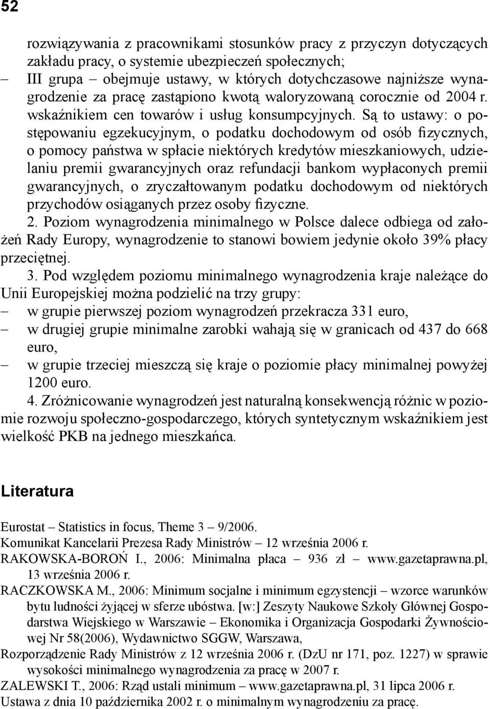 Są to ustawy: o postępowaniu egzekucyjnym, o podatku dochodowym od osób fizycznych, o pomocy państwa w spłacie niektórych kredytów mieszkaniowych, udzielaniu premii gwarancyjnych oraz refundacji