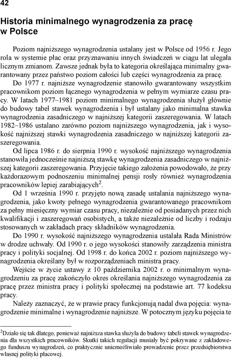 Zawsze jednak była to kategoria określająca minimalny gwarantowany przez państwo poziom całości lub części wynagrodzenia za pracę. Do 1977 r.