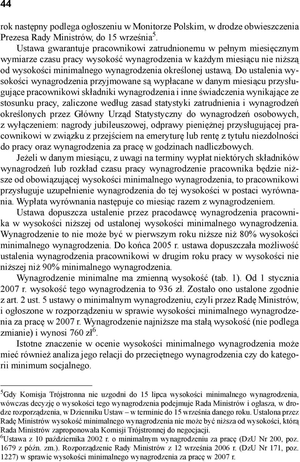 Do ustalenia wysokości wynagrodzenia przyjmowane są wypłacane w danym miesiącu przysługujące pracownikowi składniki wynagrodzenia i inne świadczenia wynikające ze stosunku pracy, zaliczone według