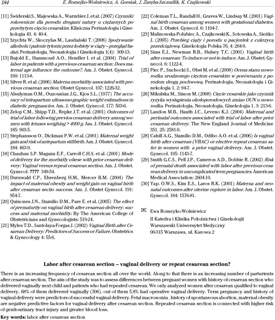 (2008) Spożywanie alkoholu i palenie tytoniu przez kobiety w ciąży przegląd badań. Perinatologia, Neonatologia i Ginekologia 1(4): 309-13. [13] Bujold E., Hammoud A.O., Hendler I. et al.