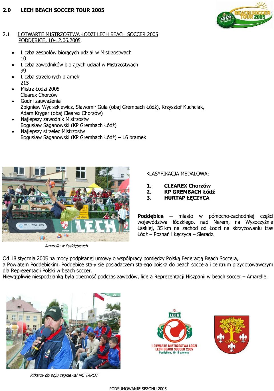 Zbigniew Wyciszkiewicz, Sławomir Gula (obaj Grembach Łódź), Krzysztof Kuchciak, Adam Kryger (obaj Clearex Chorzów) Najlepszy zawodnik Mistrzostw Bogusław Saganowski (KP Grembach Łódź) Najlepszy