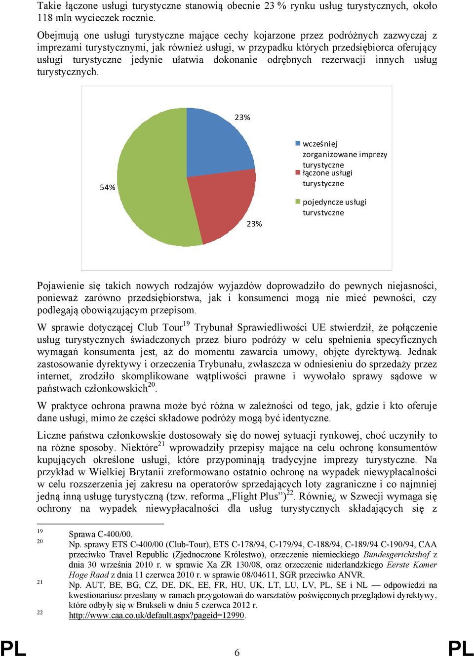 jedynie ułatwia dokonanie odrębnych rezerwacji innych usług turystycznych.