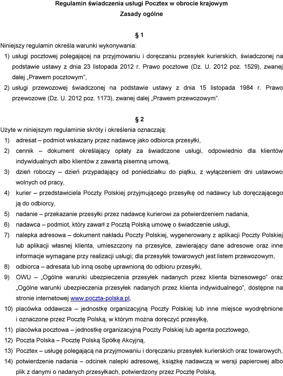 Prawo pocztowe (Dz. U. 2012 poz. 1529), zwanej dalej Prawem pocztowym, 2) usługi przewozowej świadczonej na podstawie ustawy z dnia 15 listopada 1984 r. Prawo przewozowe (Dz. U. 2012 poz. 1173), zwanej dalej Prawem przewozowym.