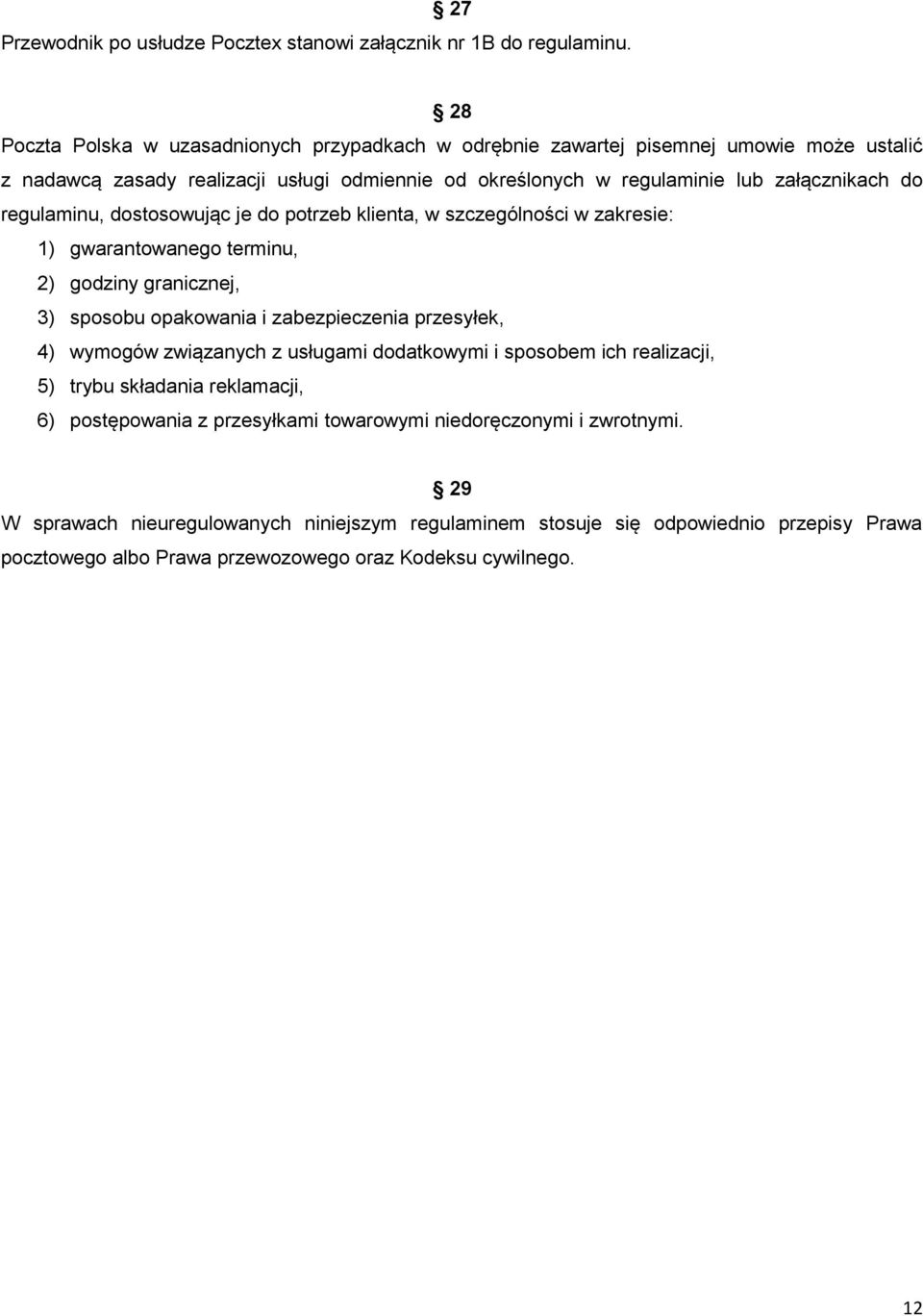 regulaminu, dostosowując je do potrzeb klienta, w szczególności w zakresie: 1) gwarantowanego terminu, 2) godziny granicznej, 3) sposobu opakowania i zabezpieczenia przesyłek, 4) wymogów