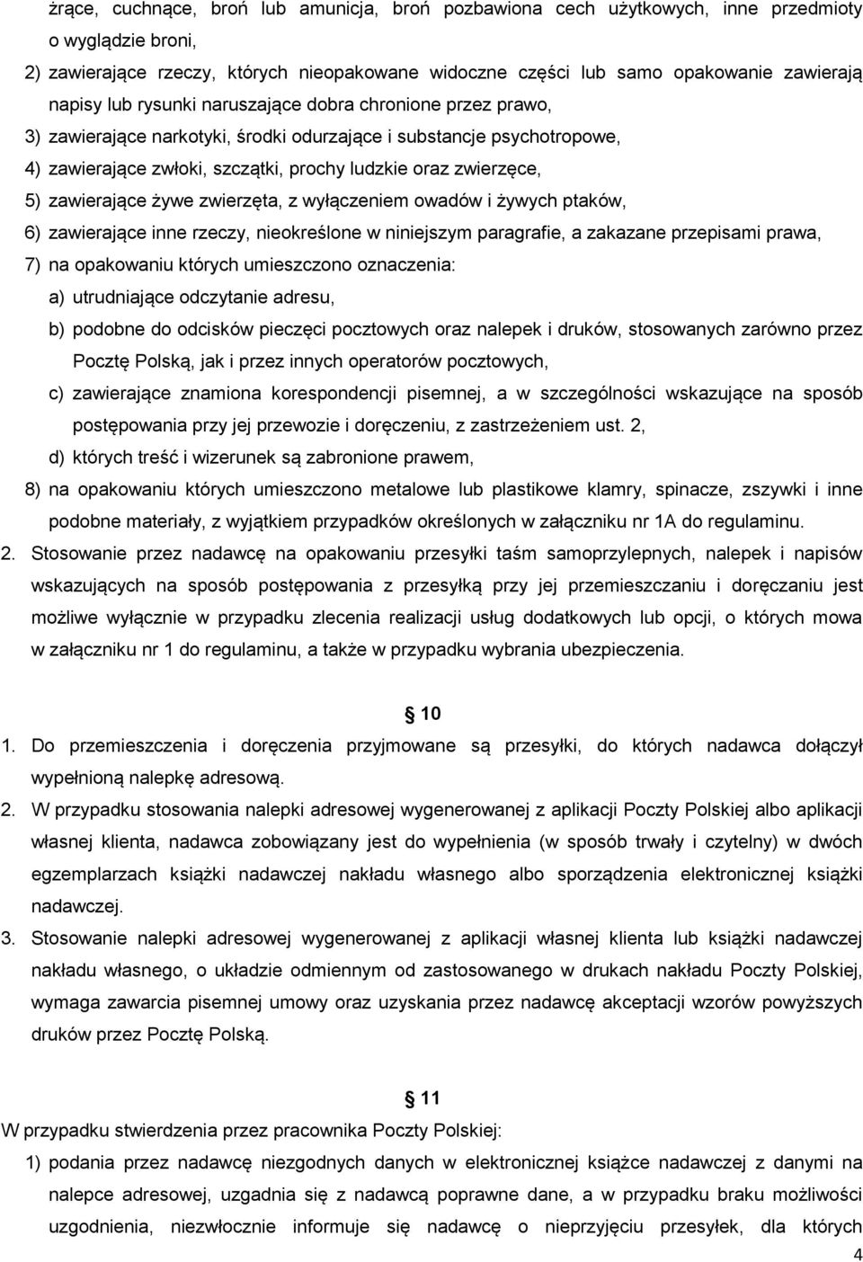 zawierające żywe zwierzęta, z wyłączeniem owadów i żywych ptaków, 6) zawierające inne rzeczy, nieokreślone w niniejszym paragrafie, a zakazane przepisami prawa, 7) na opakowaniu których umieszczono