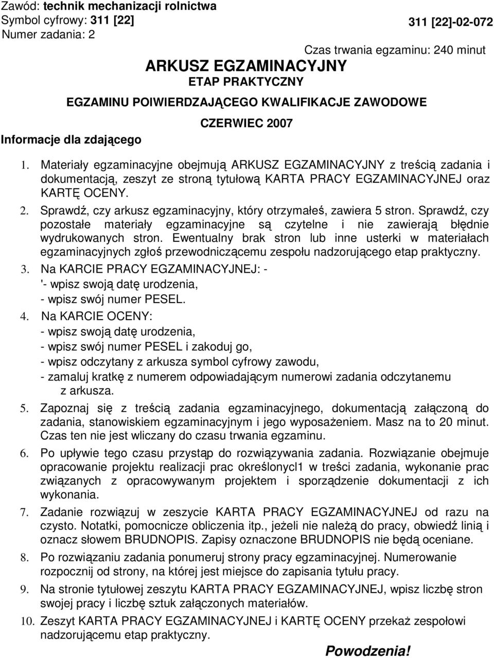 Materiały egzaminacyjne obejmują ARKUSZ EGZAMINACYJNY z treścią zadania i dokumentacją, zeszyt ze stroną tytułową KARTA PRACY EGZAMINACYJNEJ oraz KARTĘ OCENY. 2.