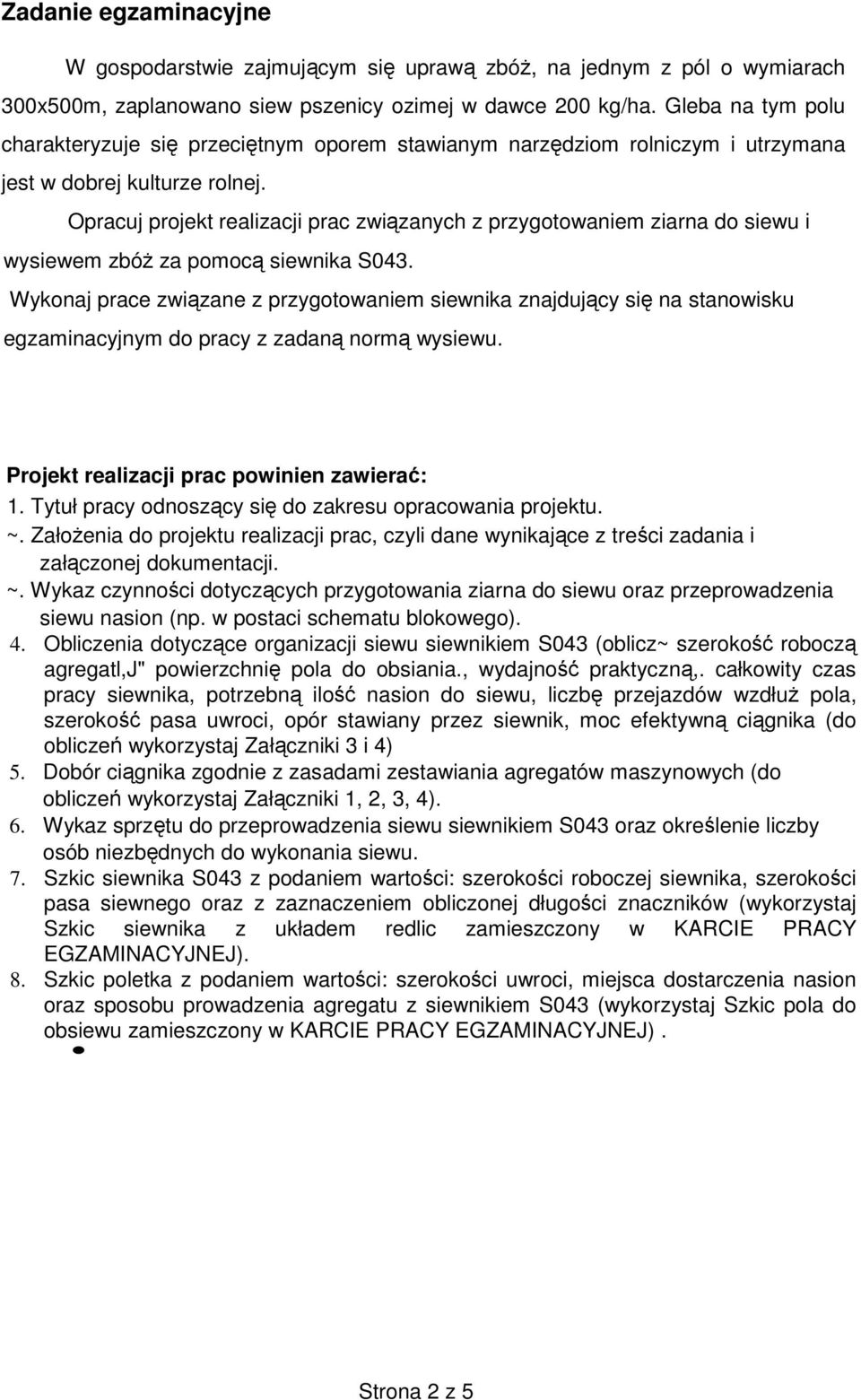 Opracuj projekt realizacji prac związanych z przygotowaniem ziarna do siewu i wysiewem zbóŝ za pomocą siewnika S043.