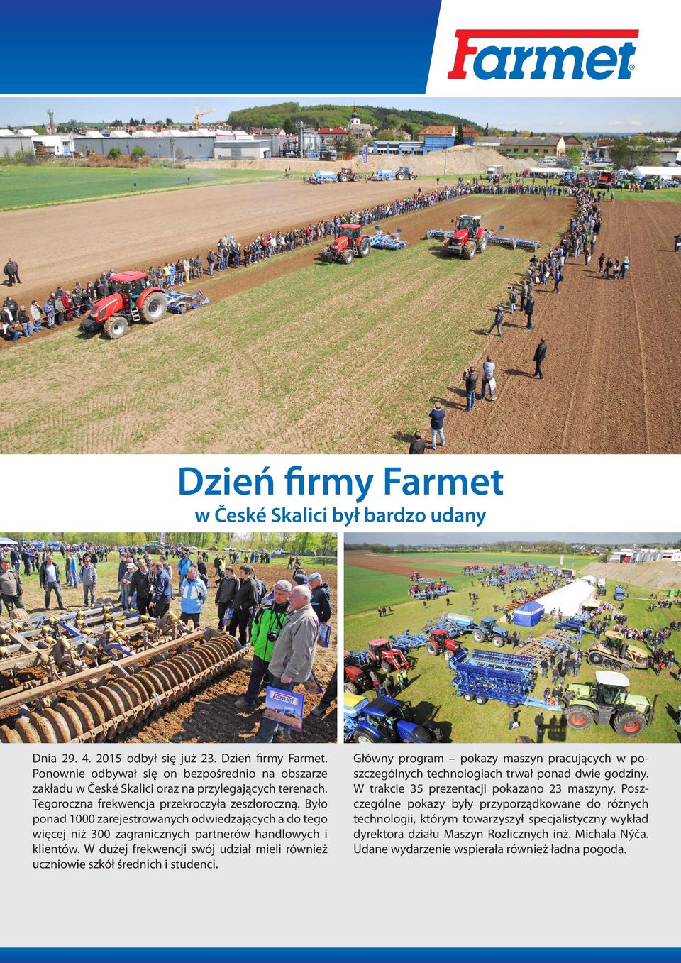 Było ponad 1000 zarejestrowanych odwiedzających a do tego więcej niż 300 zagranicznych partnerów handlowych i klientów.