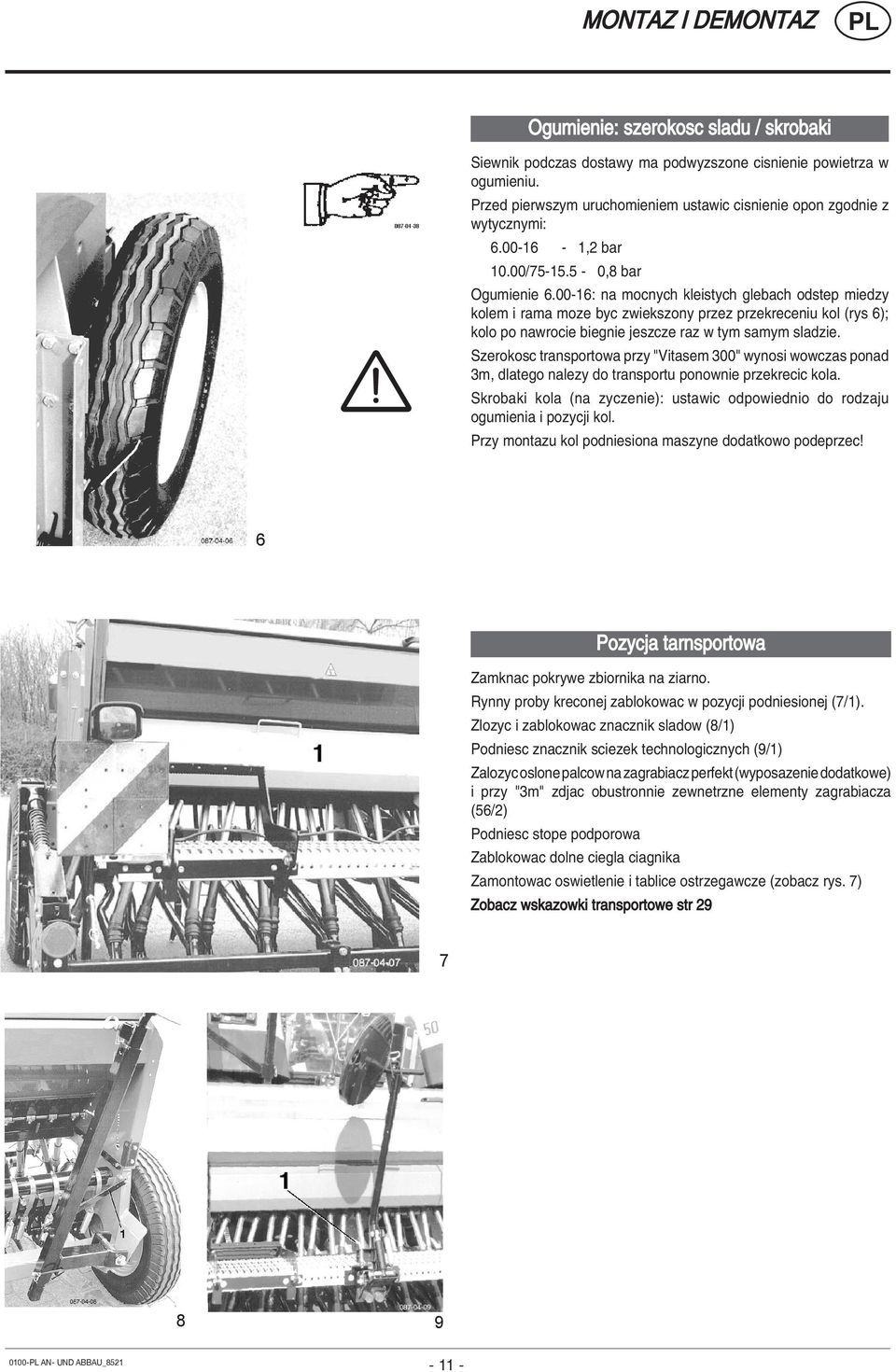 00-16: na mocnych kleistych glebach odstep miedzy kolem i rama moze byc zwiekszony przez przekreceniu kol (rys 6); kolo po nawrocie biegnie jeszcze raz w tym samym sladzie.