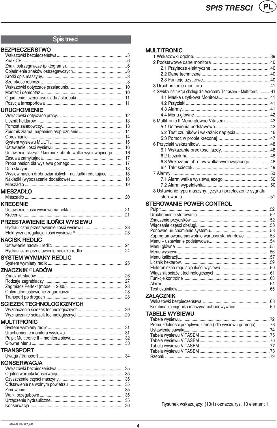 ..13 Pomost zaladowczy...13 Zbiornik ziarna: napelnienie/oproznianie...14 Oproznianie...14 System wysiewu MULTI...15 Ustawienie ilosci wysiewu.