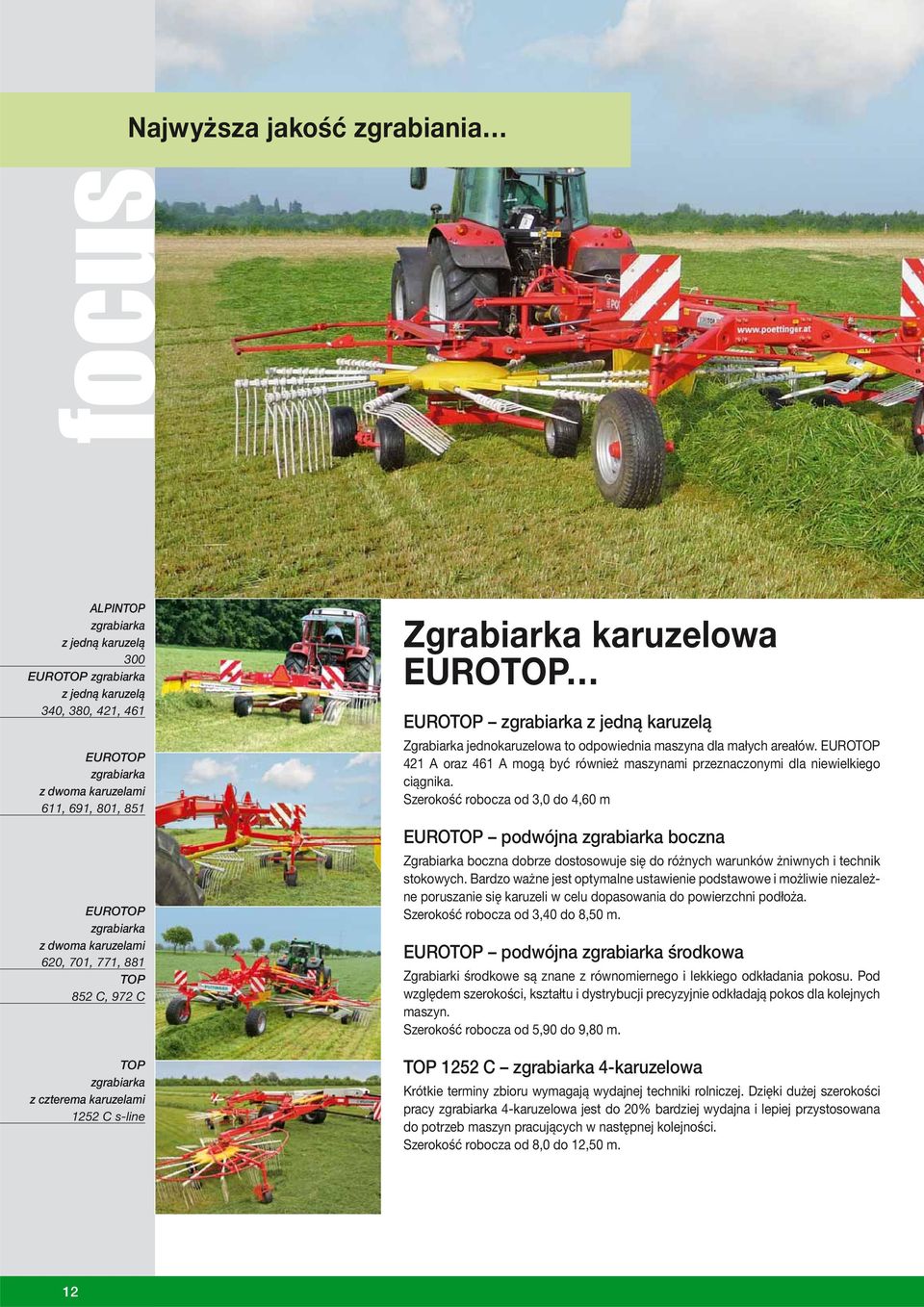 to odpowiednia maszyna dla małych areałów. EUROTOP 421 A oraz 461 A mogą być również maszynami przeznaczonymi dla niewielkiego ciągnika.