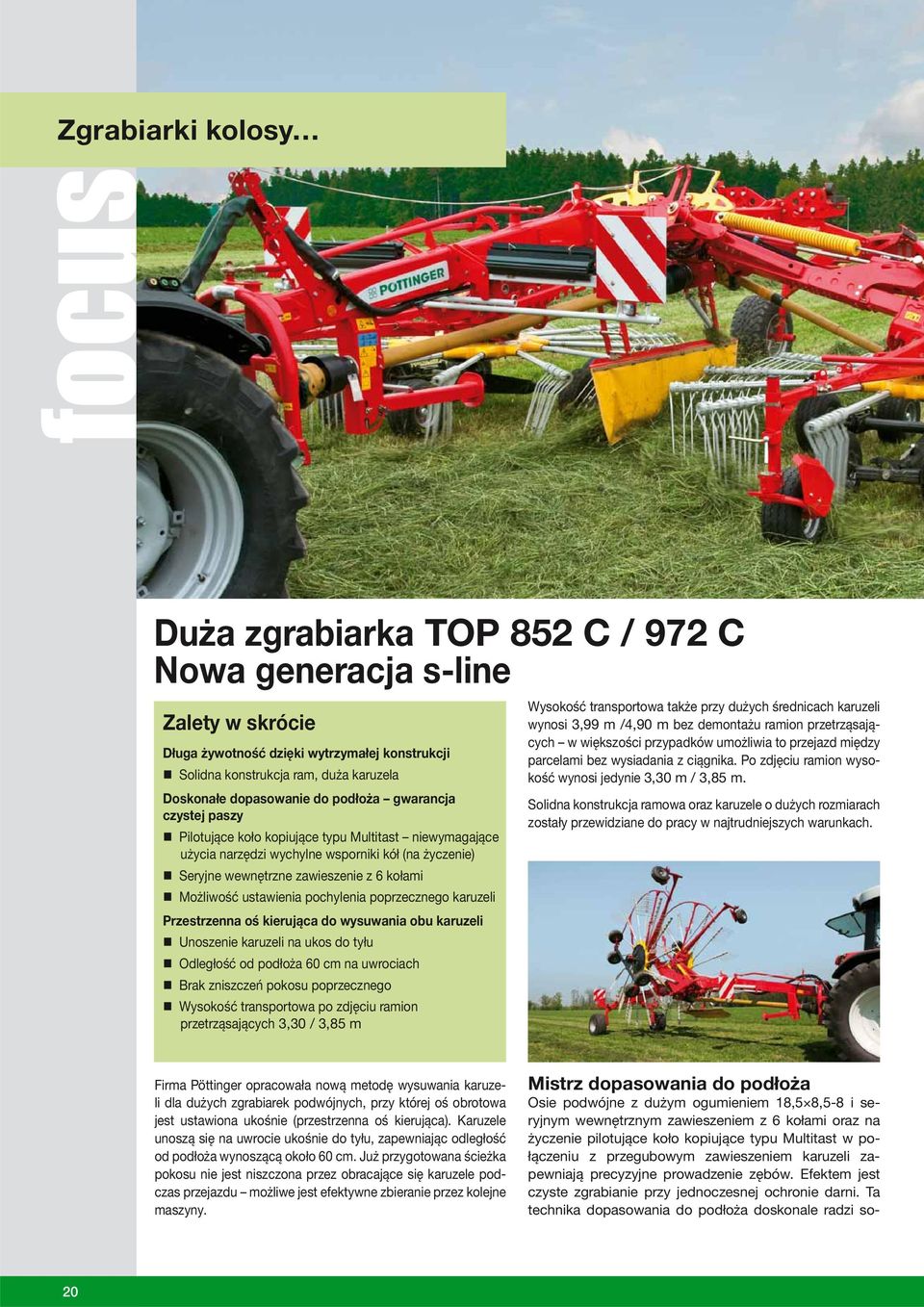 ustawienia pochylenia poprzecznego karuzeli Przestrzenna oś kierująca do wysuwania obu karuzeli Unoszenie karuzeli na ukos do tyłu Odległość od podłoża 60 cm na uwrociach Brak zniszczeń pokosu
