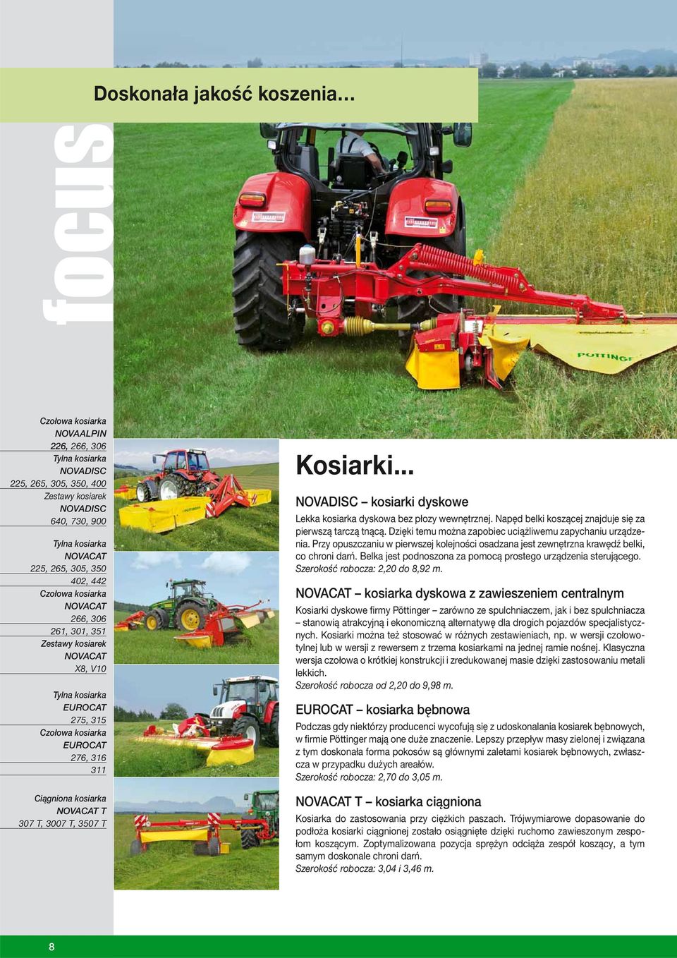 3007 T, 3507 T Kosiarki... NOVADISC kosiarki dyskowe Lekka kosiarka dyskowa bez płozy wewnętrznej. Napęd belki koszącej znajduje się za pierwszą tarczą tnącą.