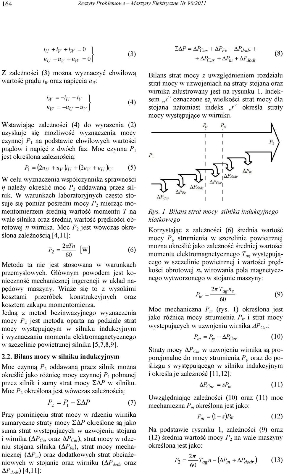 Moc czynna 1 jest określona zaleŝnością: ( u + u ) i + ( u u ) i 1 = + (5) celu wyznaczenia współczynnika sprawności η naleŝy określić oc oddawaną przez silnik.