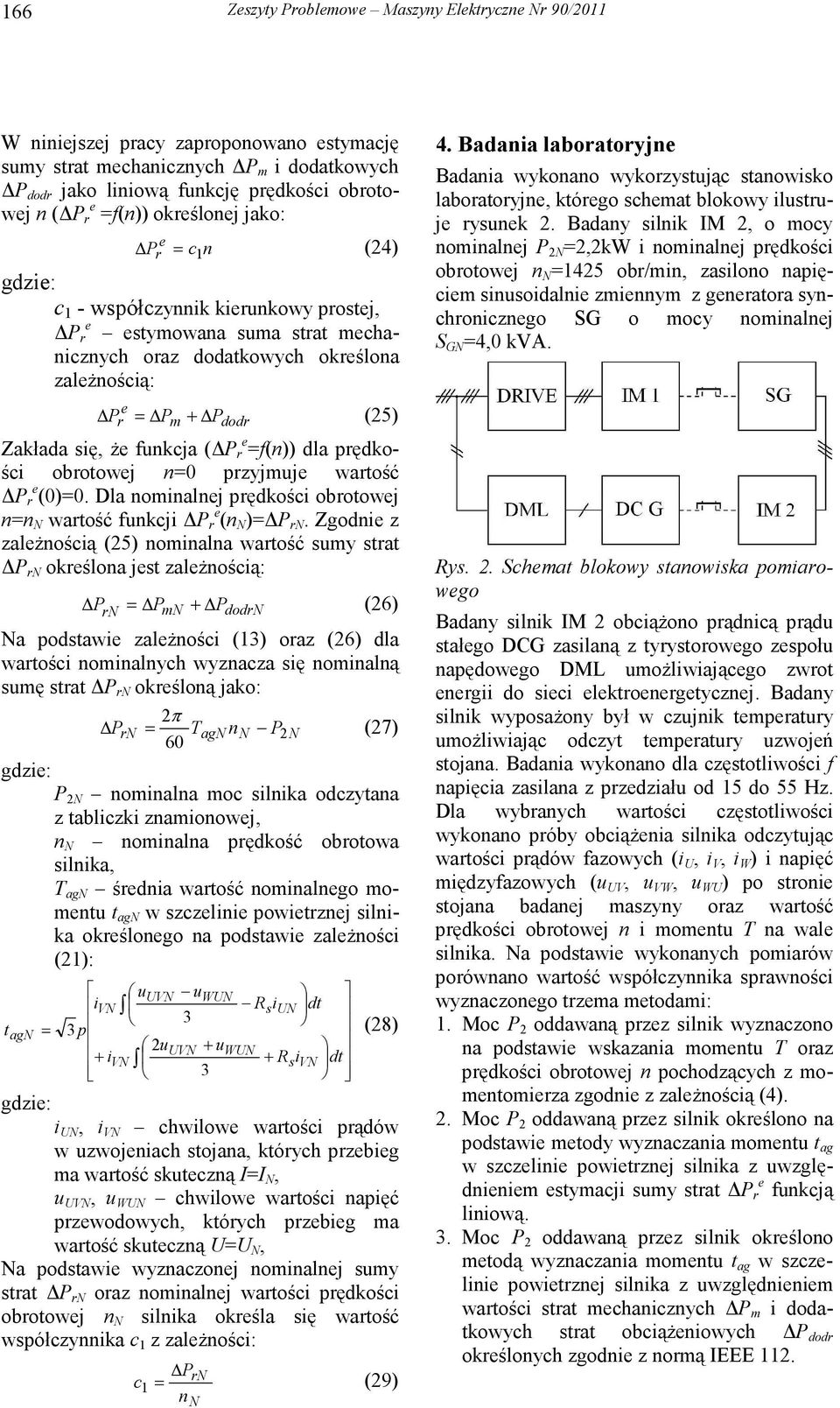 prędkości obrotowej n=0 przyjuje wartość r e (0)=0. Dla noinalnej prędkości obrotowej n=n N wartość funkcji r e (n N )= rn.