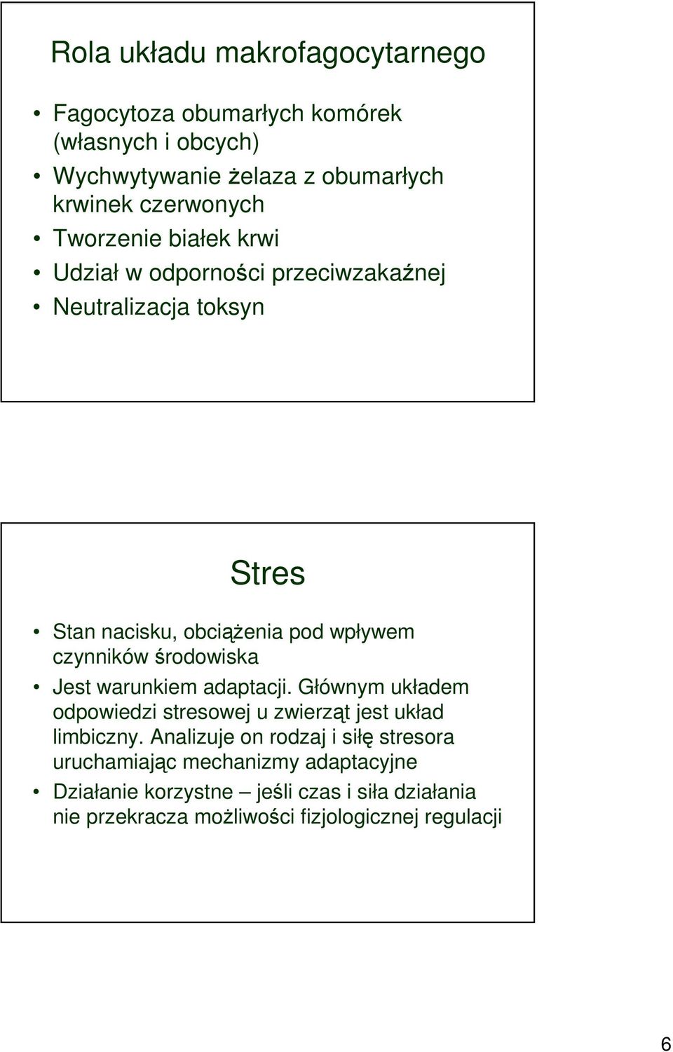 środowiska Jest warunkiem adaptacji. Głównym układem odpowiedzi stresowej u zwierząt jest układ limbiczny.