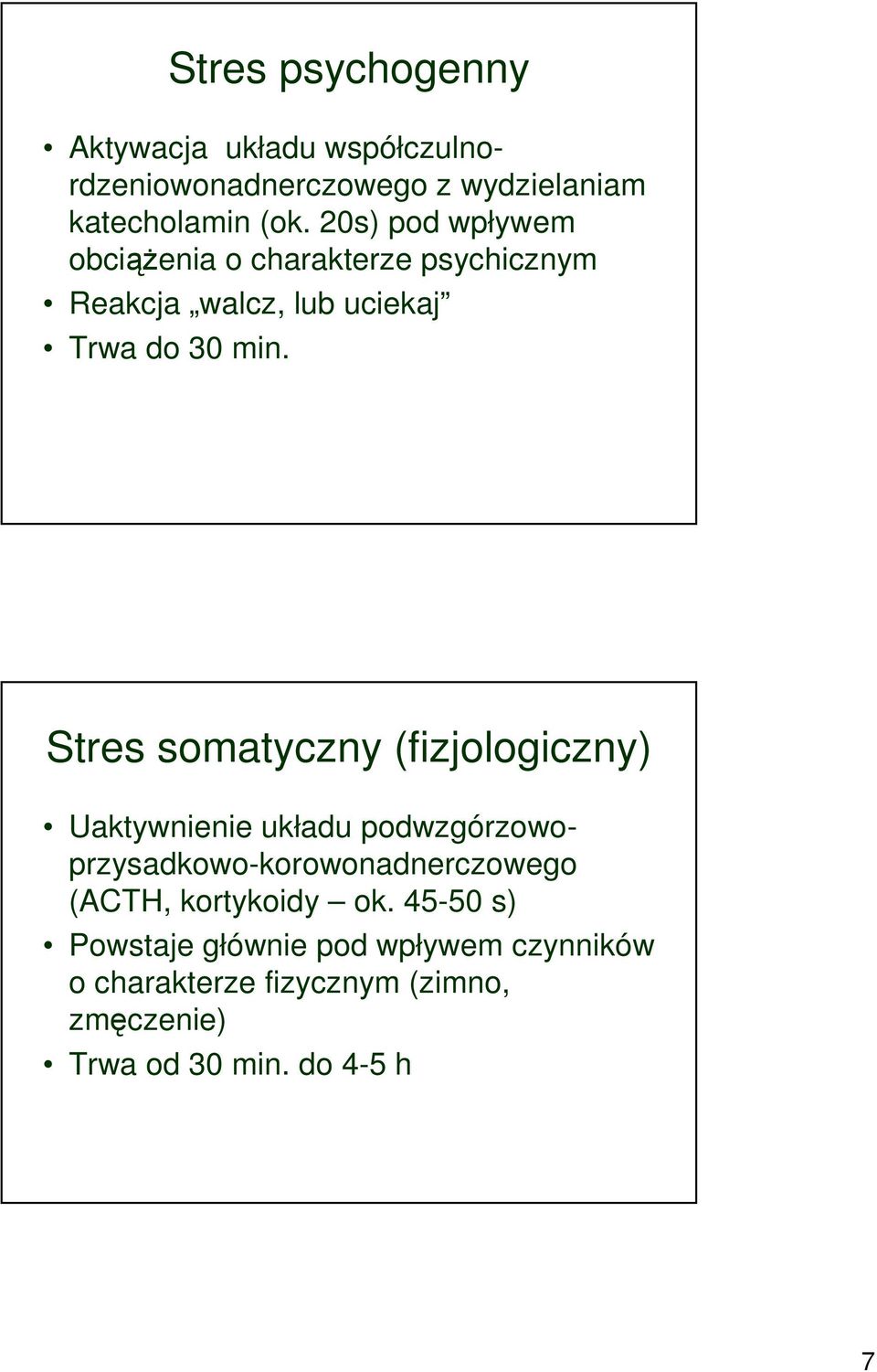 Stres somatyczny (fizjologiczny) Uaktywnienie układu podwzgórzowoprzysadkowo-korowonadnerczowego (ACTH,